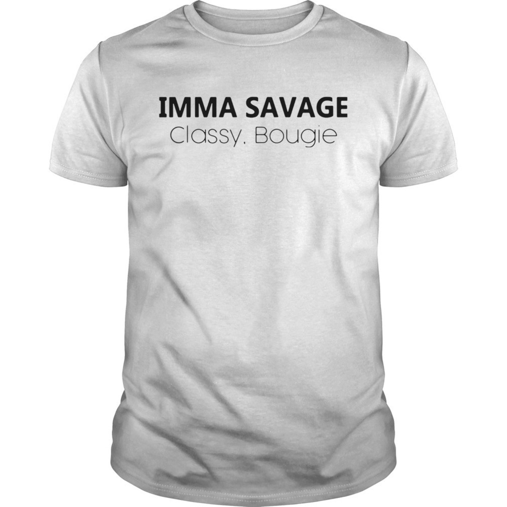 Imma Savage Classy Bougie Shirt
